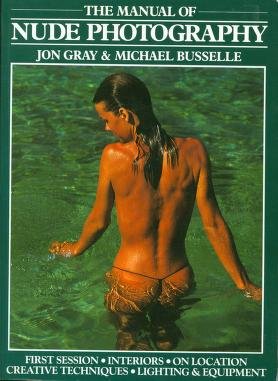 The Manual of Nude Photography Jon Gray & Michael Bussel