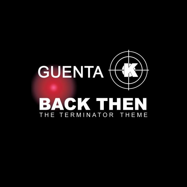 Guenta K. - Back Then (The Terminator Theme) (Part 1) (G. K. Groovemix)