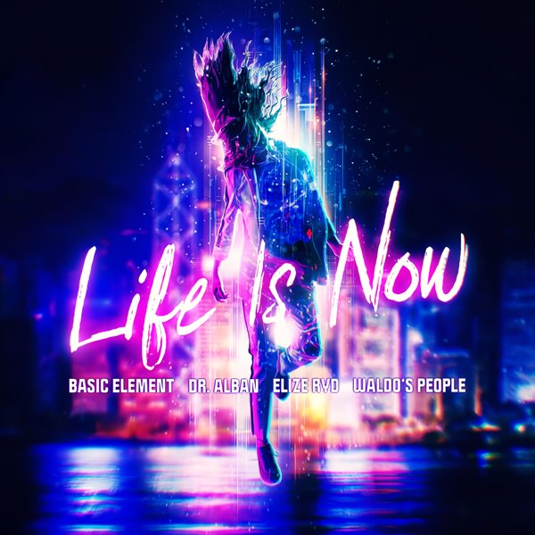 Basic Element, Dr. Alban & Waldo's People - Life Is Now (feat. Elize Ryd)