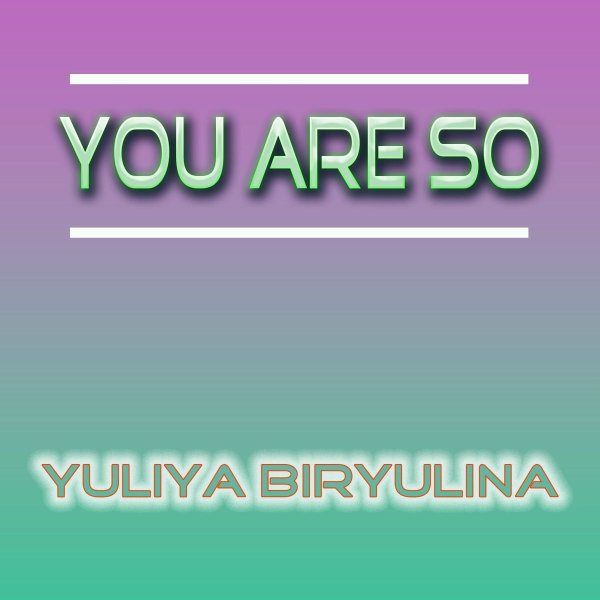 Yuliya Biryulina - You Are So