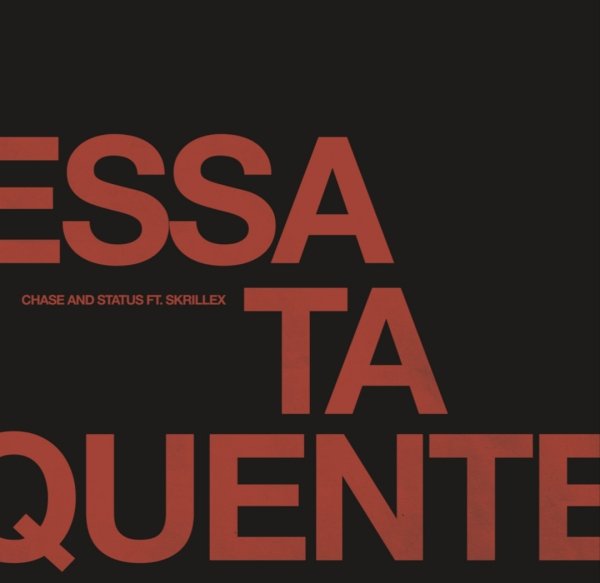 Chase & Status - Essa Ta Quente [feat. Skrillex]