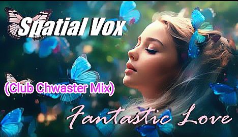 Spatial Vox (супер трек) - Fantastic Love (Club Chwaster Mixx)