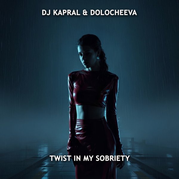 Dj Kapral, Dolocheeva - Twist In My Sobriety
