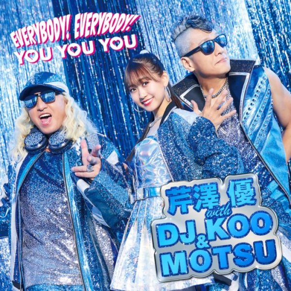 Yuu Serizawa with DJ KOO & MOTSU - EVERYBODY! EVERYBODY!