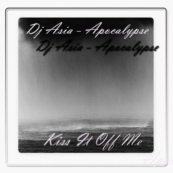 Dj Asia - Apocalypse (Kiss It Off Me)