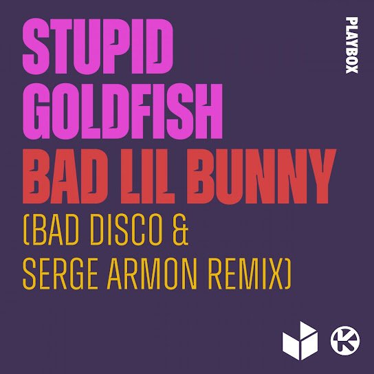 Stupid Goldfish - Bad Lil Bunny (Bad Disco & Serge Armon Remix)
