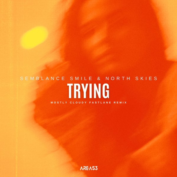 Semblance Smile & North Skies - Trying (Mostly Cloudy Fastlane Remix)