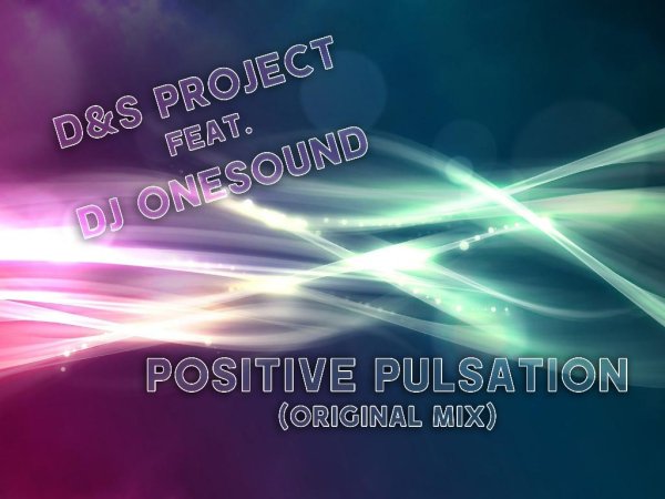 D&S Project ft. DJ OneSound - Positive Pulsation (Original Mix)