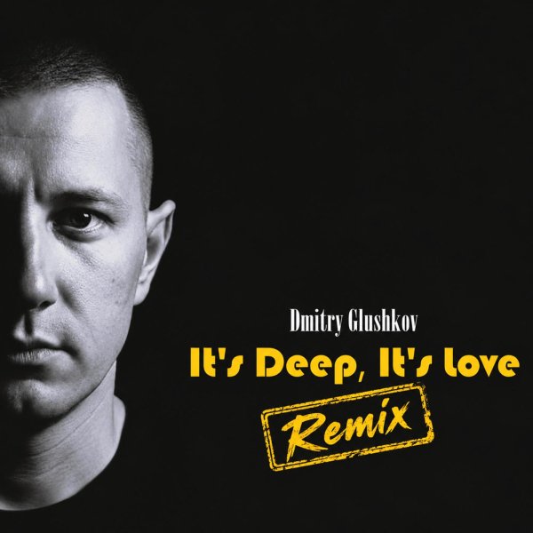 Dmitry Glushkov - It&amp;apos;s Deep, It&amp;apos;s Love (Remix)
