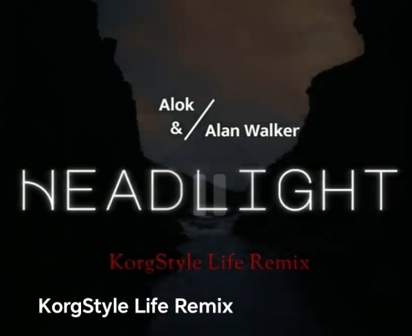Alok &amp;amp; Alan Walker - Headlight /KorgStyle Life Remix 2026