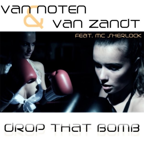 Van Noten &amp;amp; Van Zandt feat. MC Sherlock - Drop That Bomb (Original Extended Mix)