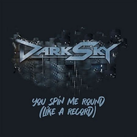 Dark Sky - You Spin Me Round (Like A Record)