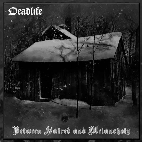 Deadlife - Between Hatred And Melancholy
