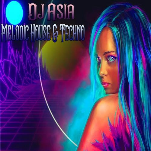 Dj Asia - Melodic House &amp;amp; Techno