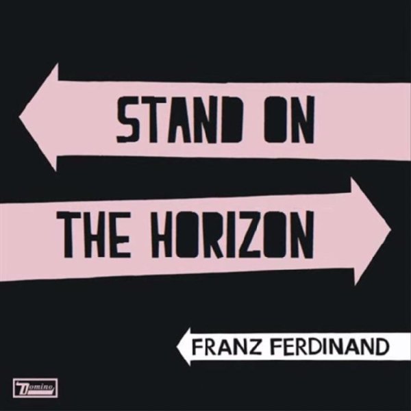 Franz Ferdinand - Stand On The Horizon