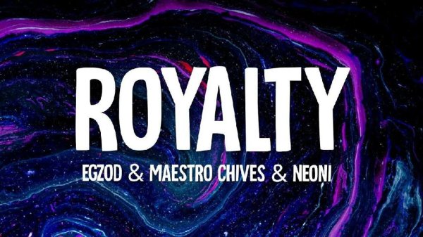 Egzod, Maestro Chives, Neoni - Royalty