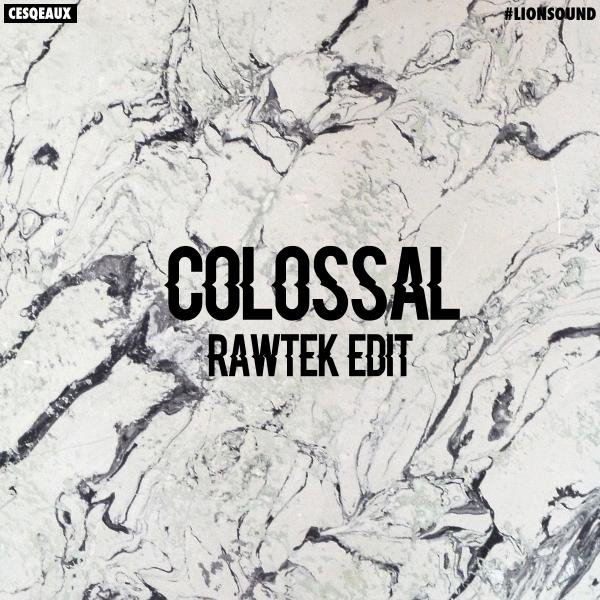 Cesqeaux - Colossal (Rawtek Edit)