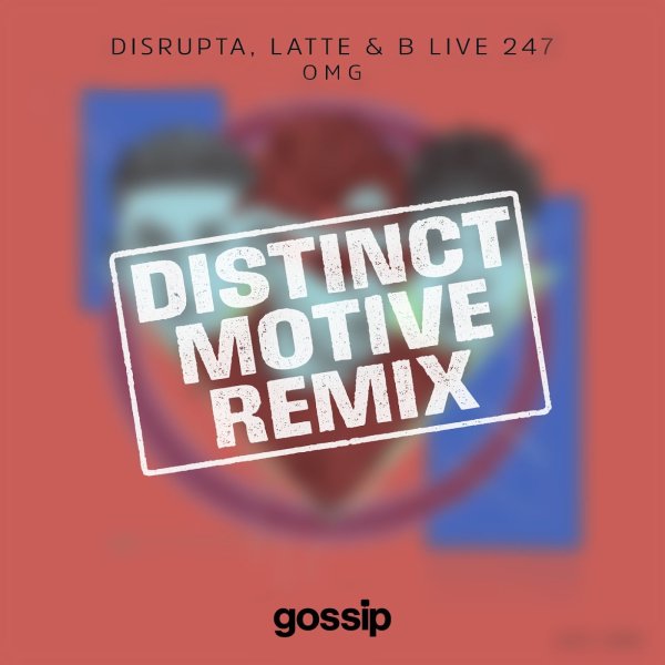 Disrupta, Latte &amp;amp; B Live 247 - OMG (Distinct Motive Remix)