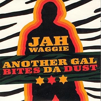 Jah Waggie - Another Gal Bites Da Dust (Main Rah Digga Mix)