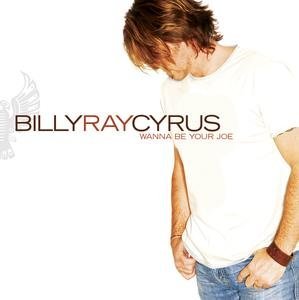 Billy Ray Cyrus - Wanna Be Your Joe