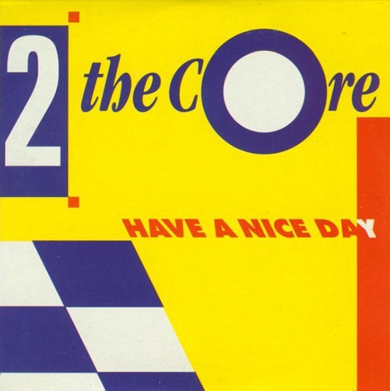 2 the Core - Have a Nice Day (Long Teknosax Version) 1992