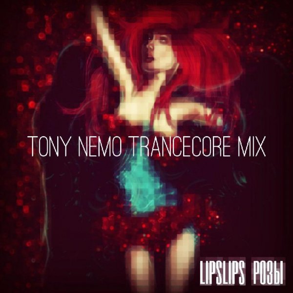 LIPSLIPS - Розы (Tony Nemo Mix)