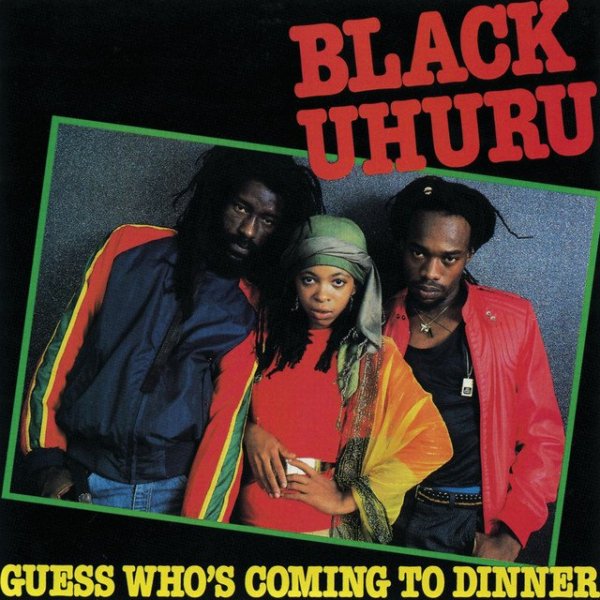 Black Uhuru - Guess Whos Coming To Dinner