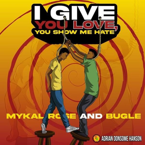 Mykal Rose, Bugle, Adrian Donsome Hanson - I Give You Love You Show Me Hate