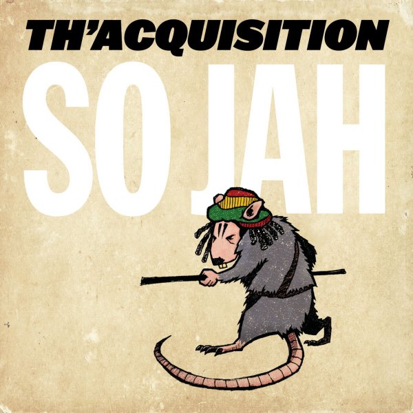 Th'Acquisition - So Jah