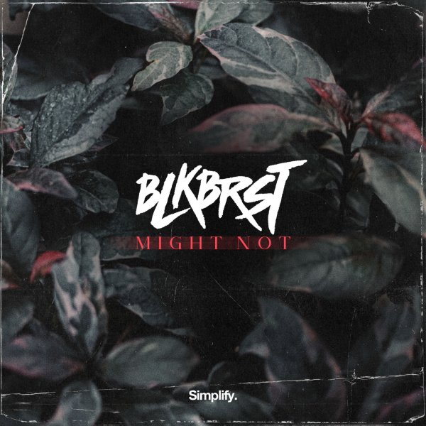 BLKBRST - Might Not