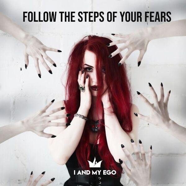 I and My Ego - Follow The Steps Of Your Fears