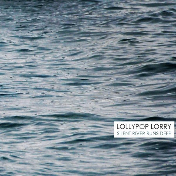 Lollypop Lorry - Silent River Runs Deep