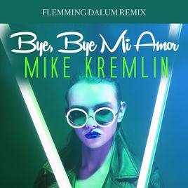 Mike Kremlin - Bye, Bye Mi Amor (Flemming Dalum Remix)