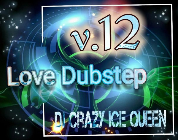 DJ CRAZY ICE QUEEN - Love Dubstep v.12