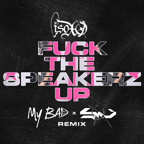My Bad &amp; Soul Valient - Isoxo - Fuck The Speakerz Up (My Bad &amp; Soul Valient Remix)