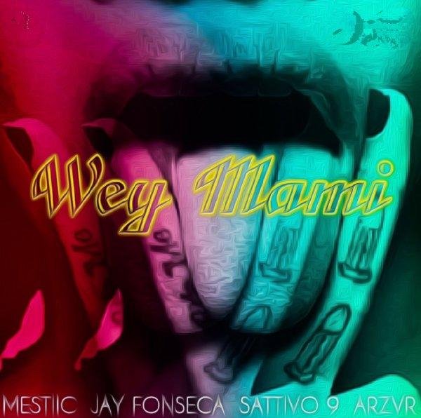 Mestiic &amp; Jay Fonseca &amp; Arzvr &amp; Sativvo 9 - #Wey Mami