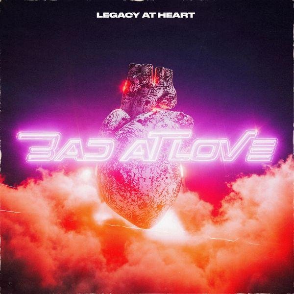 Legacy at Heart - Bad At Love
