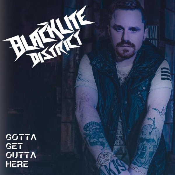 Blacklite District - Gotta Get Outta Here