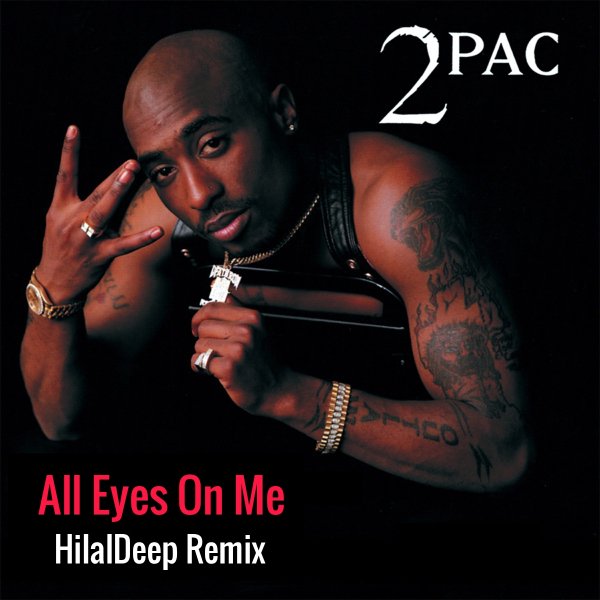 2Pac - All Eyes On Me (HilalDeep Remix)