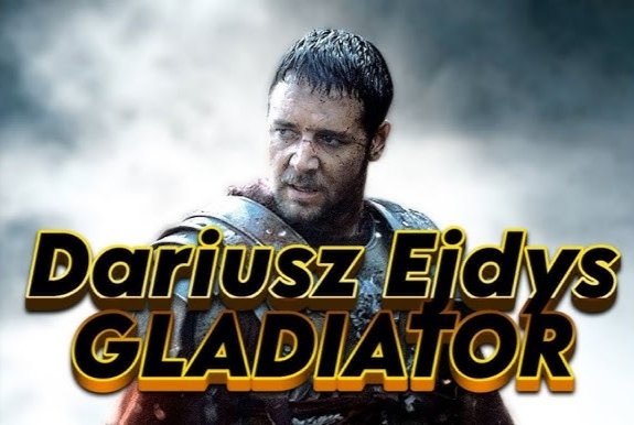 Dariusz Ejdys - Gladiator &amp; Braveheart