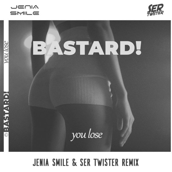 Bastard! - You Lose (Jenia Smile and Ser Twister Remix)