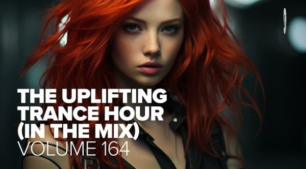 Trance Music - UPLIFTING TRANCE HOUR IN THE MIX VOL. 164