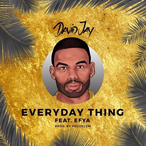David Jay &amp; Efya - #Everyday Thing (Reggae/Dancehall)