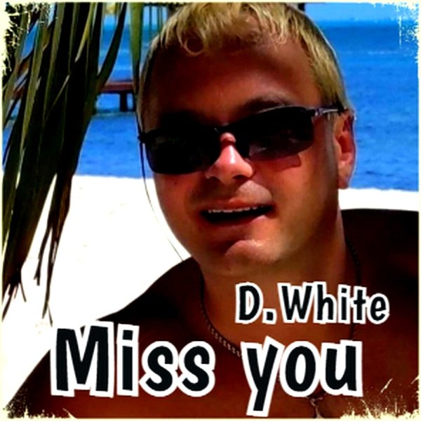 D.White - Miss You