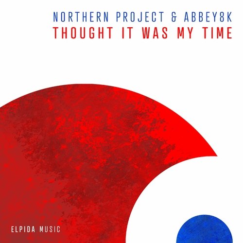 Northern Project,Abbey8k - Thought It Was My Time (Extended Mix)