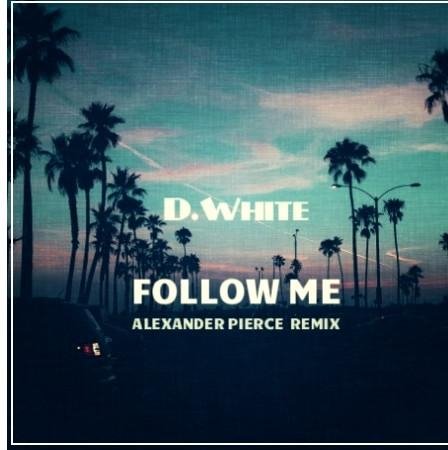 D. White - Follow Me (Alexander Pierce Remix)