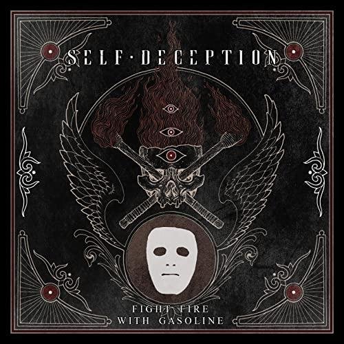 Self Deception - Fight Fire With Gasoline