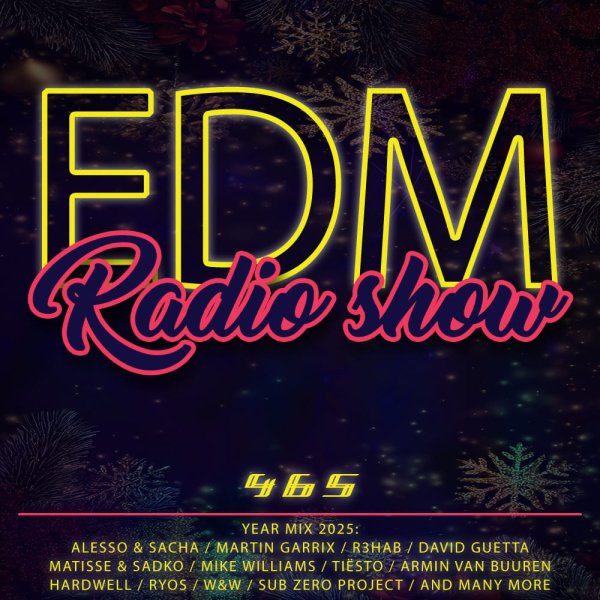 EDM - EDM Radio Show 465 (YEAR MIX 2025)