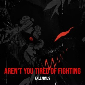 KXLEARNUS - Aren't You Tired of Fighting