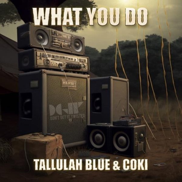 Tallulah Blue &amp; Coki - What You Do